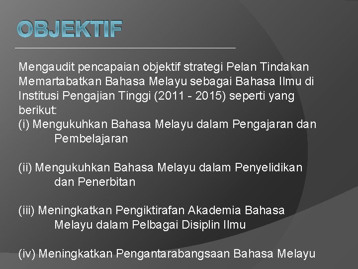 OBJEKTIF Mengaudit pencapaian objektif strategi Pelan Tindakan Memartabatkan Bahasa Melayu sebagai Bahasa Ilmu di