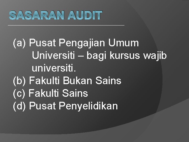 SASARAN AUDIT (a) Pusat Pengajian Umum Universiti – bagi kursus wajib universiti. (b) Fakulti