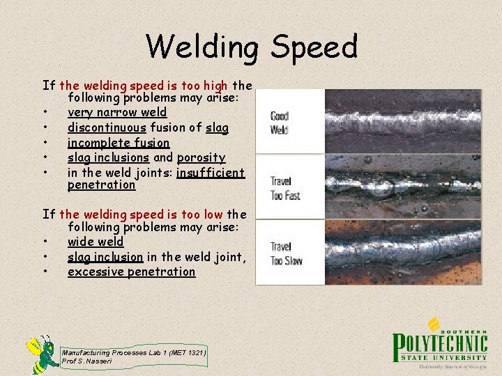 Welding Speed If the welding speed is too high the following problems may arise: