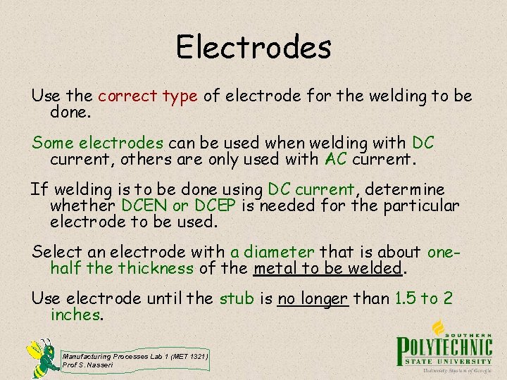 Electrodes Use the correct type of electrode for the welding to be done. Some