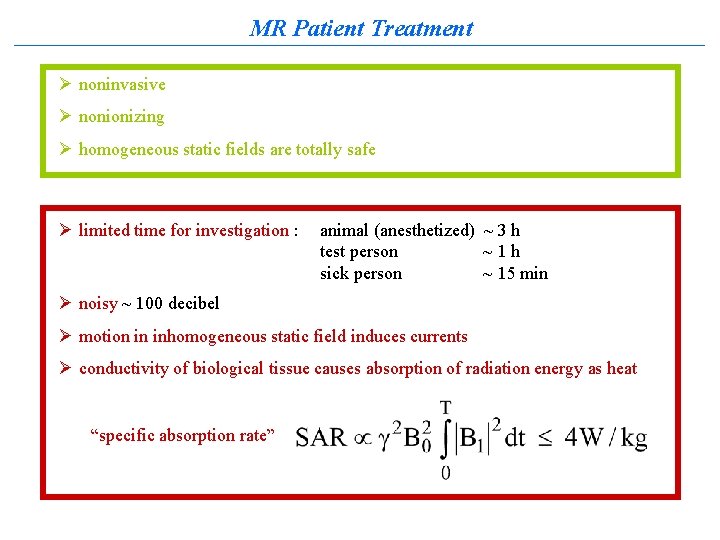 MR Patient Treatment Ø noninvasive Ø nonionizing Ø homogeneous static fields are totally safe