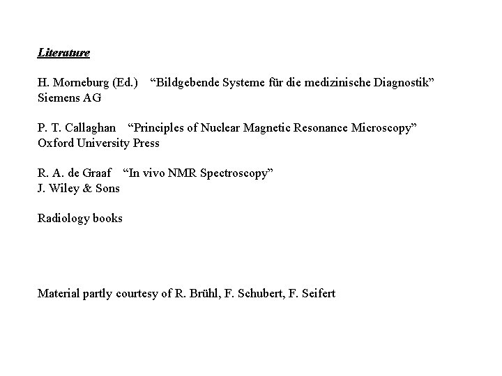 Literature H. Morneburg (Ed. ) Siemens AG “Bildgebende Systeme für die medizinische Diagnostik” P.