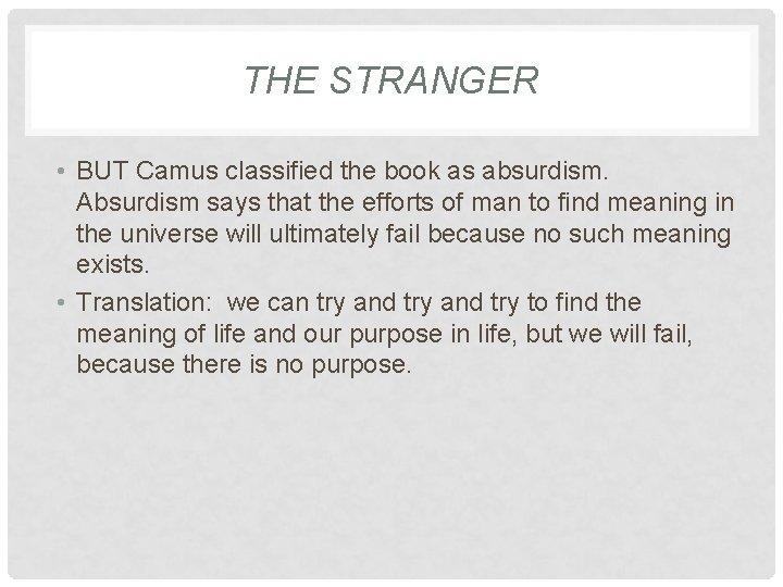 THE STRANGER • BUT Camus classified the book as absurdism. Absurdism says that the