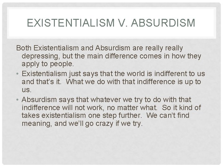 EXISTENTIALISM V. ABSURDISM Both Existentialism and Absurdism are really depressing, but the main difference