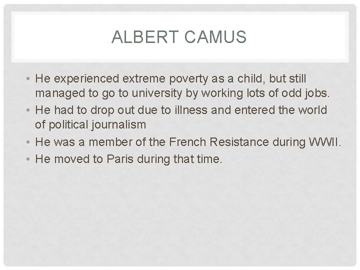ALBERT CAMUS • He experienced extreme poverty as a child, but still managed to