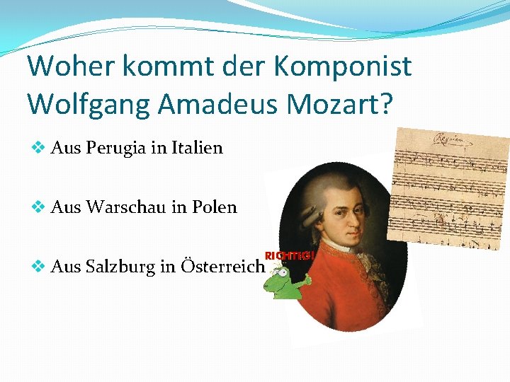 Woher kommt der Komponist Wolfgang Amadeus Mozart? v Aus Perugia in Italien v Aus