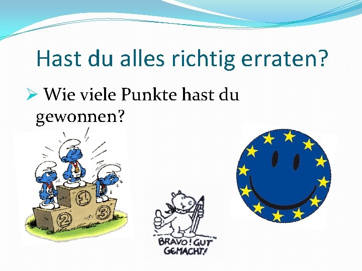 Hast du alles richtig erraten? Ø Wie viele Punkte hast du gewonnen? 