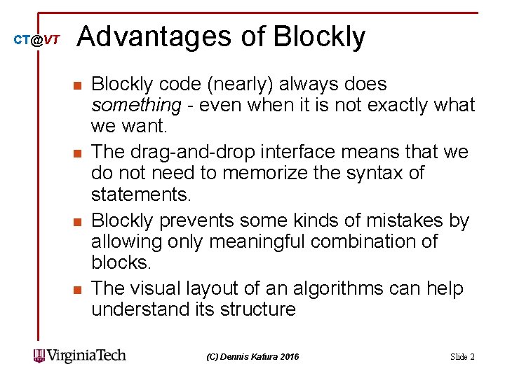 CT@VT Advantages of Blockly n n Blockly code (nearly) always does something - even