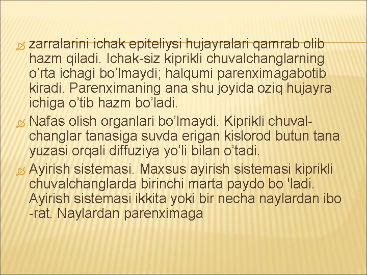 zarralarini ichak epiteliysi hujayralari qamrab olib hazm qiladi. Ichak-siz kiprikli chuvalchanglarning o’rta ichagi bo’lmaydi;