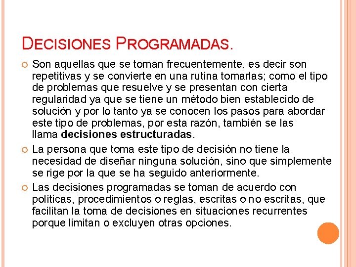 DECISIONES PROGRAMADAS. Son aquellas que se toman frecuentemente, es decir son repetitivas y se