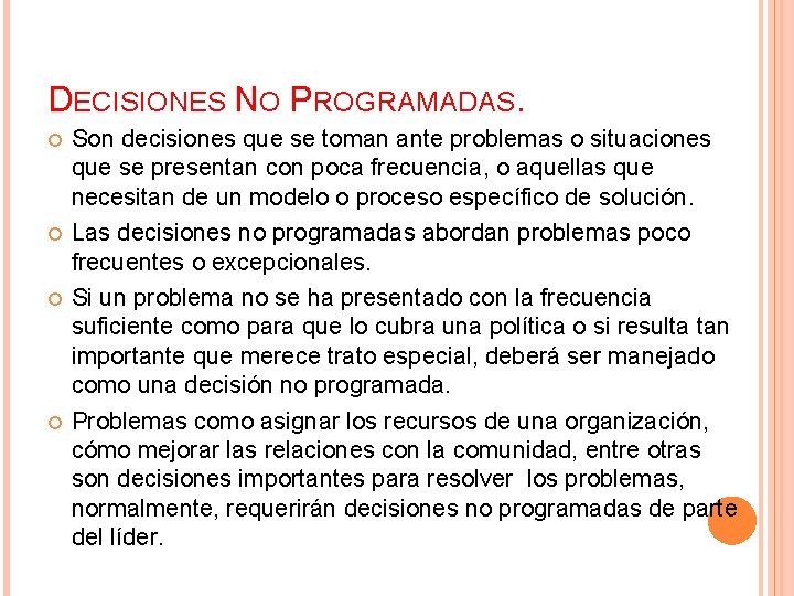 DECISIONES NO PROGRAMADAS. Son decisiones que se toman ante problemas o situaciones que se