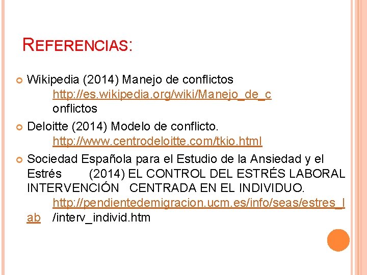 REFERENCIAS: Wikipedia (2014) Manejo de conflictos http: //es. wikipedia. org/wiki/Manejo_de_c onflictos Deloitte (2014) Modelo