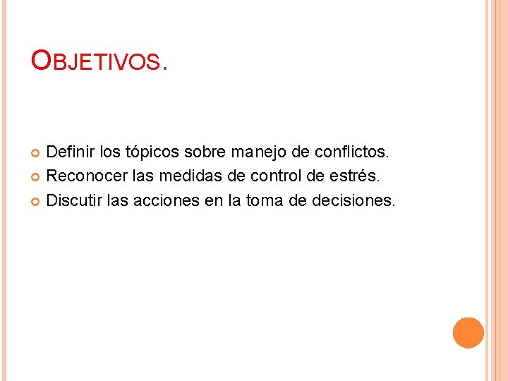 OBJETIVOS. Definir los tópicos sobre manejo de conflictos. Reconocer las medidas de control de