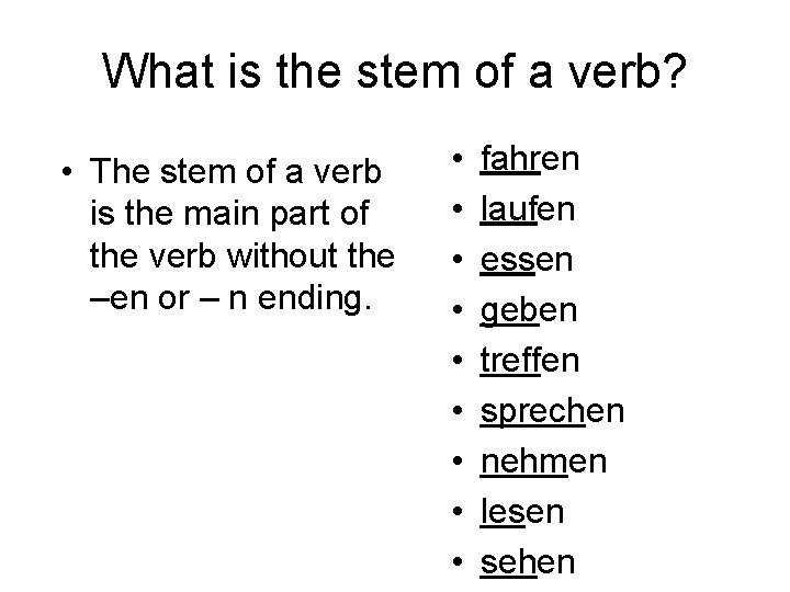 What is the stem of a verb? • The stem of a verb is