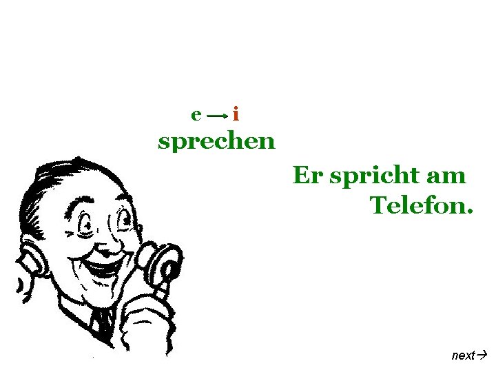 e i sprechen Er spricht am Telefon. next 