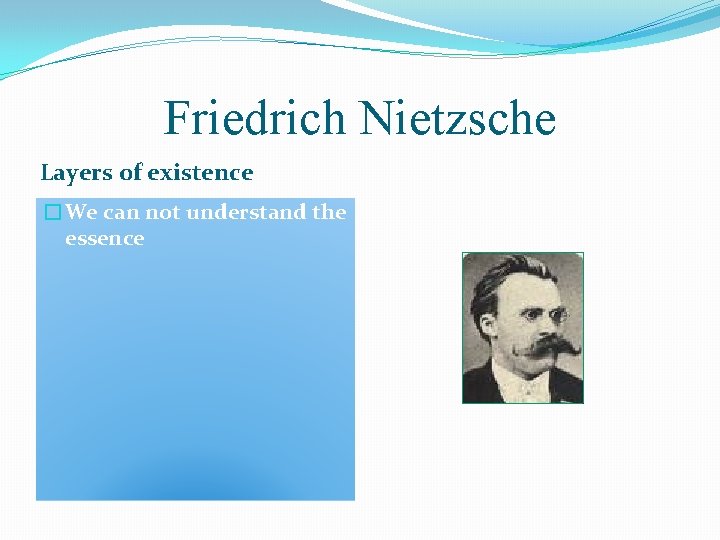 Friedrich Nietzsche Layers of existence �We can not understand the essence 