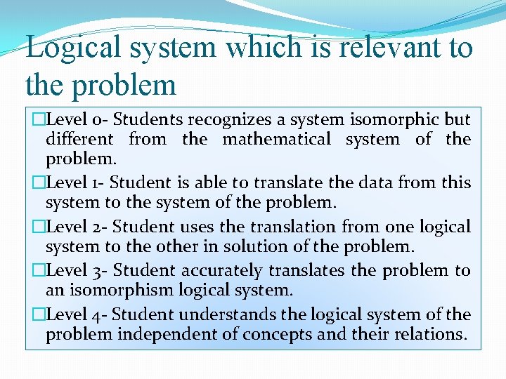 Logical system which is relevant to the problem �Level 0 - Students recognizes a