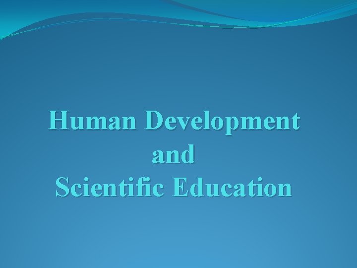 Human Development and Scientific Education 