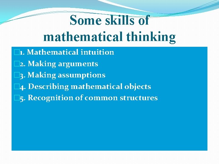 Some skills of mathematical thinking � 1. Mathematical intuition � 2. Making arguments �