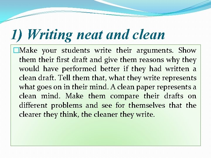 1) Writing neat and clean �Make your students write their arguments. Show them their