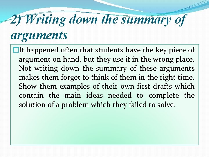 2) Writing down the summary of arguments �It happened often that students have the