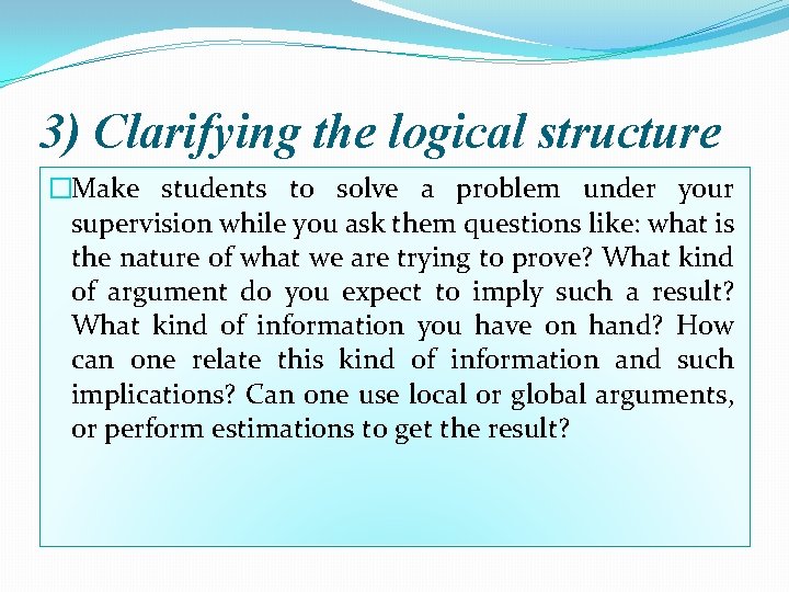 3) Clarifying the logical structure �Make students to solve a problem under your supervision