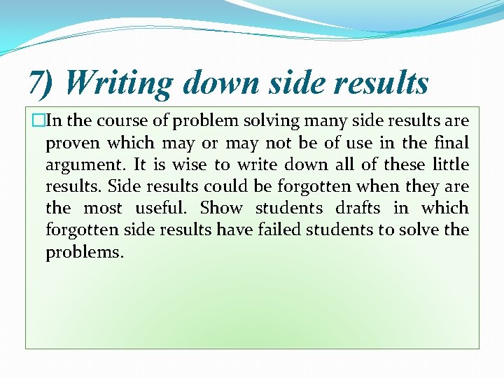 7) Writing down side results �In the course of problem solving many side results