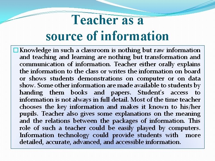 Teacher as a source of information �Knowledge in such a classroom is nothing but