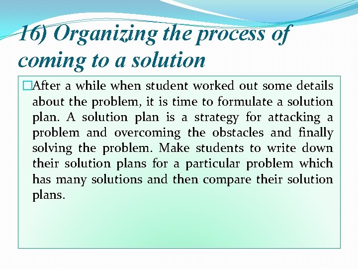 16) Organizing the process of coming to a solution �After a while when student