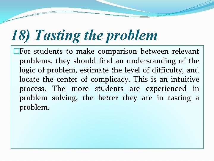 18) Tasting the problem �For students to make comparison between relevant problems, they should