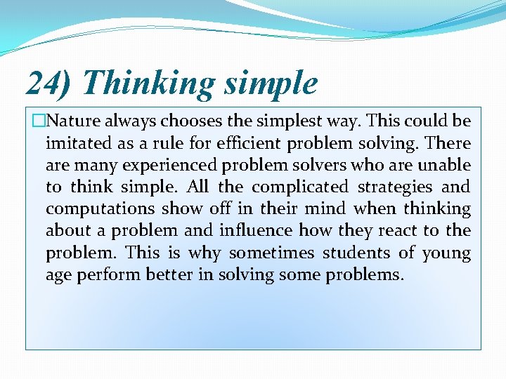 24) Thinking simple �Nature always chooses the simplest way. This could be imitated as