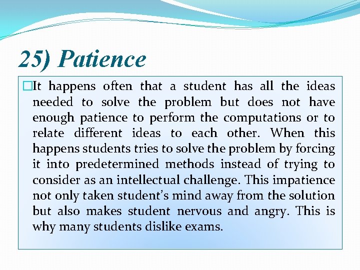 25) Patience �It happens often that a student has all the ideas needed to