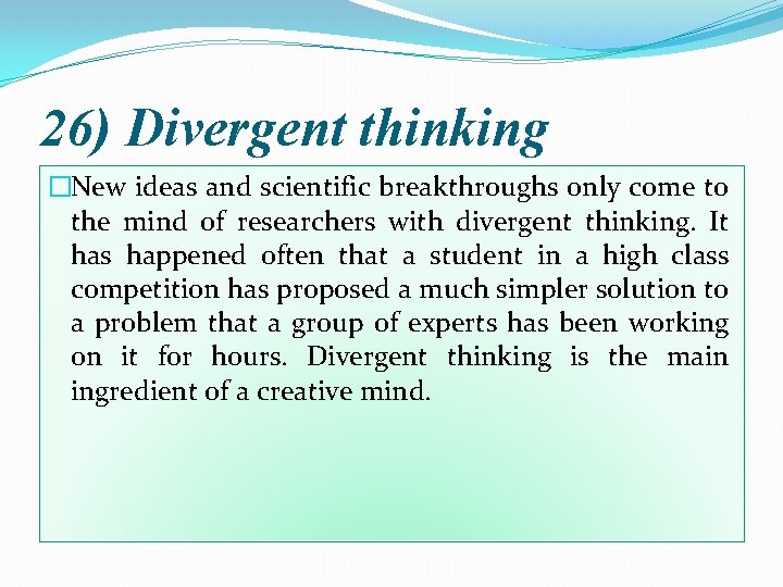 26) Divergent thinking �New ideas and scientific breakthroughs only come to the mind of