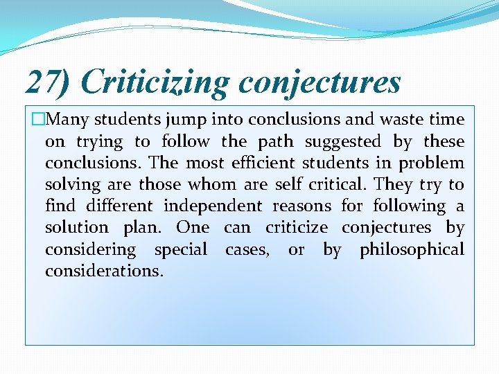 27) Criticizing conjectures �Many students jump into conclusions and waste time on trying to