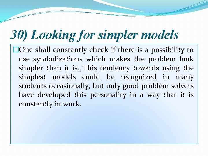 30) Looking for simpler models �One shall constantly check if there is a possibility