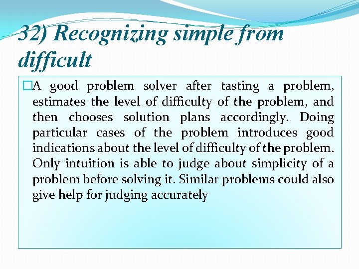 32) Recognizing simple from difficult �A good problem solver after tasting a problem, estimates