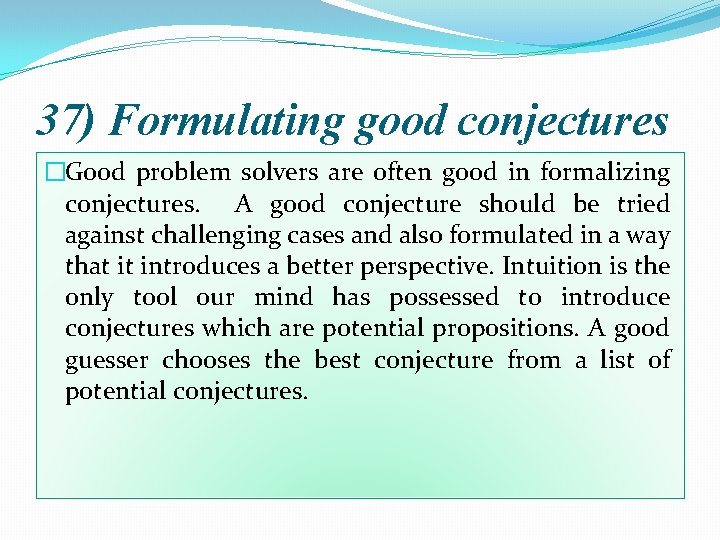 37) Formulating good conjectures �Good problem solvers are often good in formalizing conjectures. A