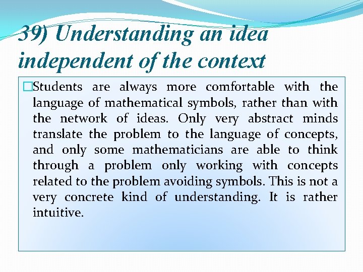 39) Understanding an idea independent of the context �Students are always more comfortable with