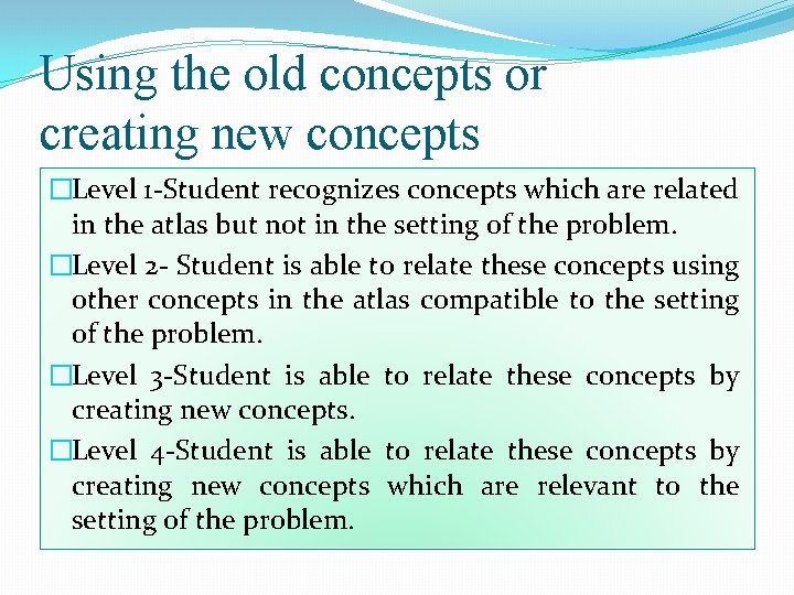 Using the old concepts or creating new concepts �Level 1 -Student recognizes concepts which