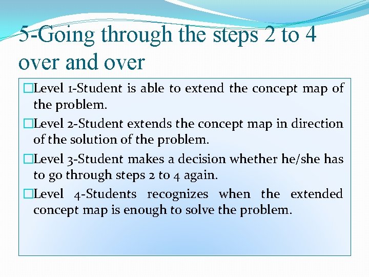 5 -Going through the steps 2 to 4 over and over �Level 1 -Student