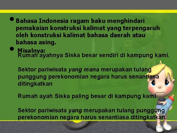  • Bahasa Indonesia ragam baku menghindari • pemakaian konstruksi kalimat yang terpengaruh oleh