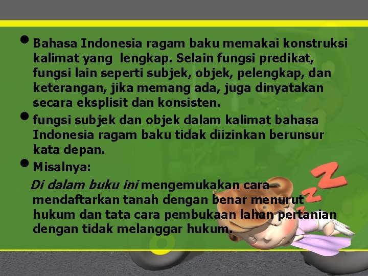  • Bahasa Indonesia ragam baku memakai konstruksi kalimat yang lengkap. Selain fungsi predikat,