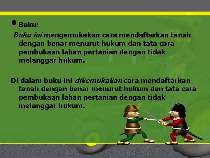  • Baku: Buku ini mengemukakan cara mendaftarkan tanah dengan benar menurut hukum dan