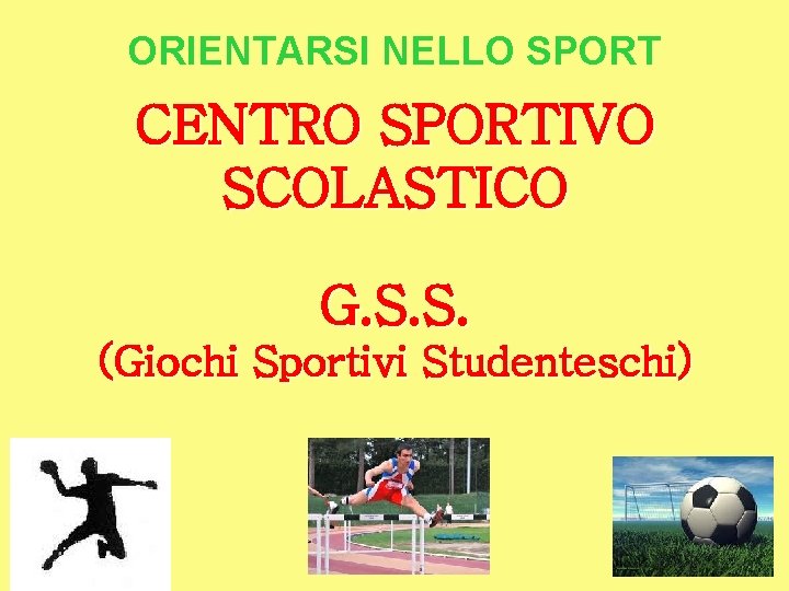 ORIENTARSI NELLO SPORT CENTRO SPORTIVO SCOLASTICO G. S. S. (Giochi Sportivi Studenteschi) 