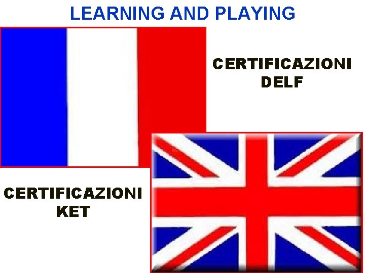 LEARNING AND PLAYING CERTIFICAZIONI DELF CERTIFICAZIONI KET 