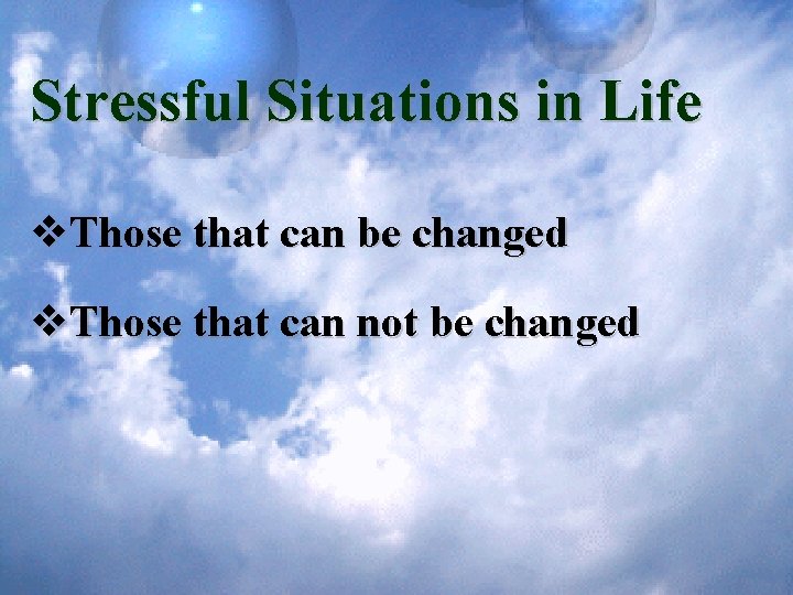 Stressful Situations in Life v. Those that can be changed v. Those that can