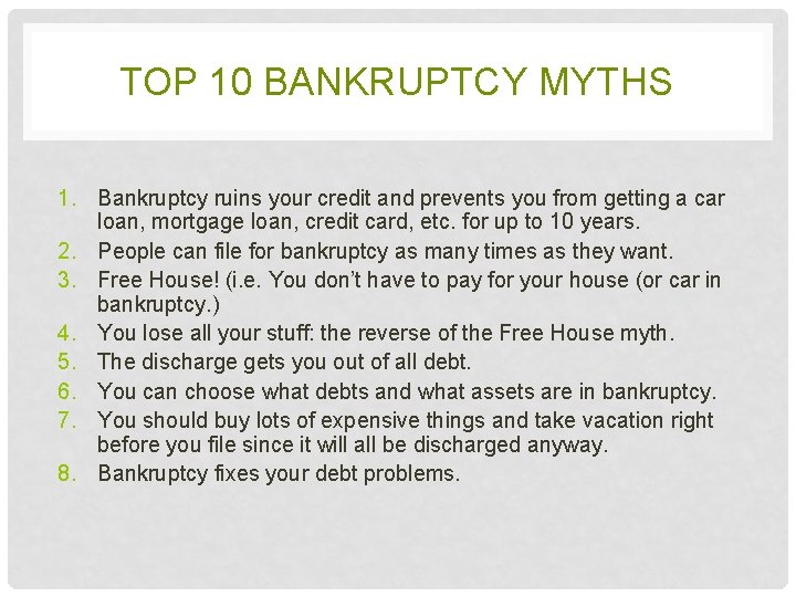 TOP 10 BANKRUPTCY MYTHS 1. Bankruptcy ruins your credit and prevents you from getting