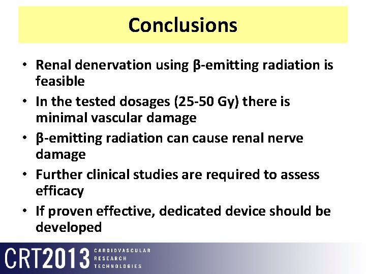 Conclusions • Renal denervation using β-emitting radiation is feasible • In the tested dosages