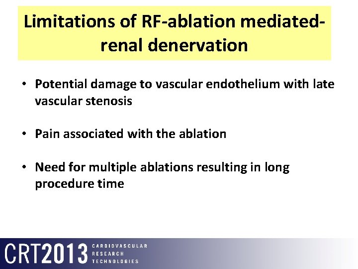 Limitations of RF-ablation mediatedrenal denervation • Potential damage to vascular endothelium with late vascular