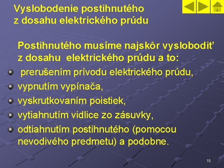 Vyslobodenie postihnutého z dosahu elektrického prúdu Postihnutého musíme najskôr vyslobodiť z dosahu elektrického prúdu